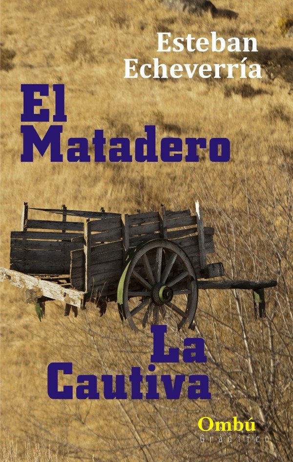 ESTEBAN ECHEVERRIA - LA CAUTIVA - EL MATADERO
