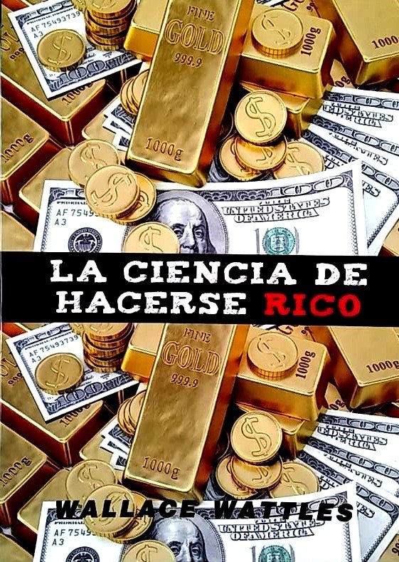WALLACE WATTLES - LA CIENCIA DE HACERSE RICO