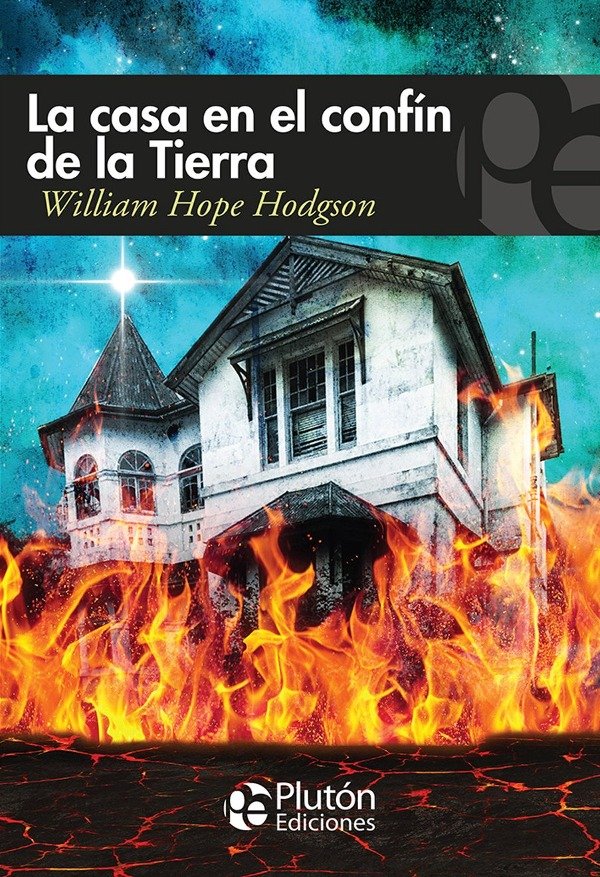 WILLIAM HOPE HODGSON - LA CASA EN EL CONFIN DE LA TIERRA