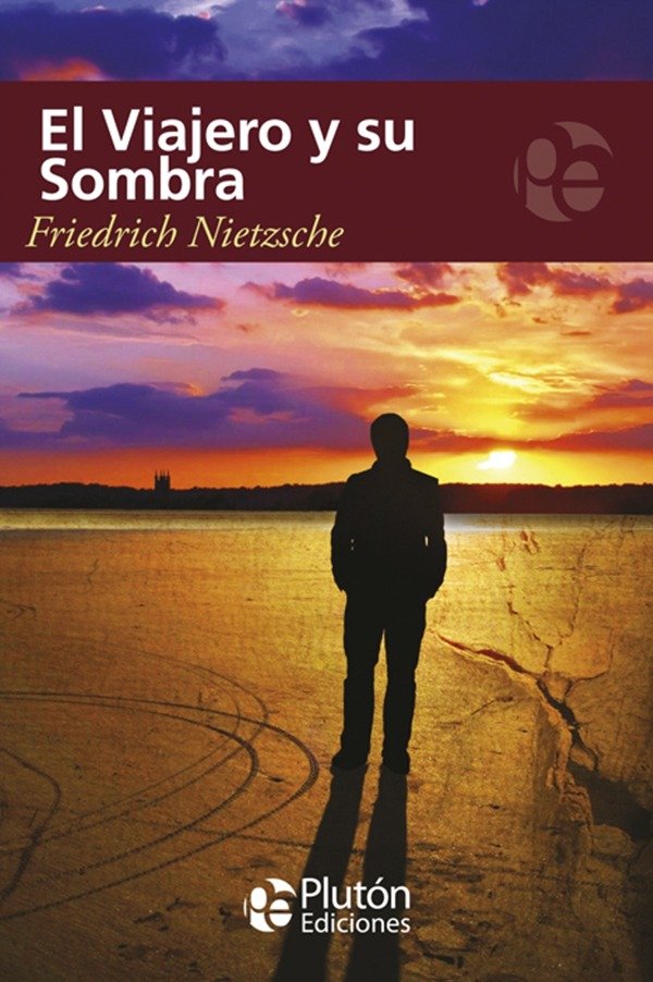 FRIEDRICH NIETZSCHE - EL VIAJERO Y SU SOMBRA